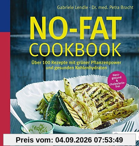 No-Fat-Cookbook: Über 110 Rezepte mit grüner Pflanzenpower und gesunden Kohlenhydraten