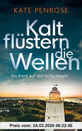 Kalt flüstern die Wellen: Ein Krimi auf den Scilly-Inseln (Ben Kitto ermittelt auf den Scilly-Inseln, Band 3)