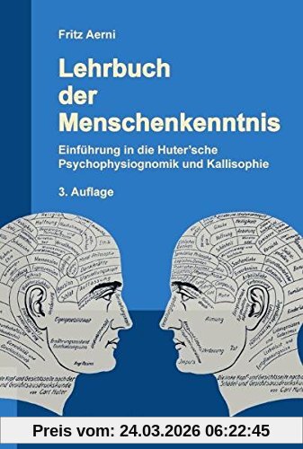 Lehrbuch der Menschenkenntnis: Einführung in die Huter'sche Psychophysiognomik und Kallisophie.