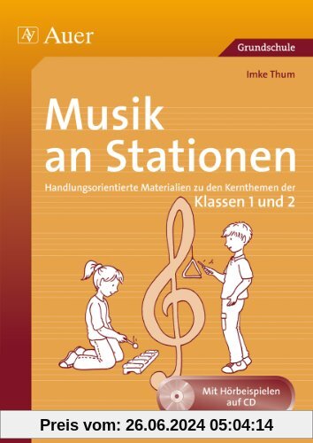 Musik an Stationen 1-2: Handlungsorientierte Materialien zu den Kernthemen der Klassen 1 und 2