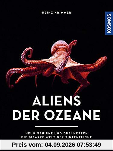 Aliens der Ozeane: Neun Gehirne und drei Herzen - die bizarre Welt der Tintenfische