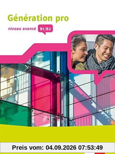 Génération pro - niveau avancé B1/B2: Schülerbuch mit Klett-Augmented-App 3. Lernjahr (Génération pro. Französisch an berufsbildenden Schulen und in der gymnasialen Oberstufe. Ausgabe ab 2018)