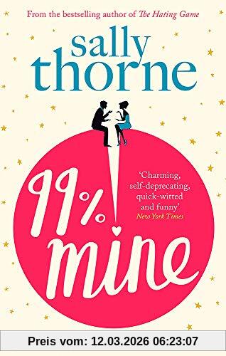 Sally Thorne 99% Mine, The Perfect Laugh Out Loud Romcom From The Bestselling Author Of The Hating Game