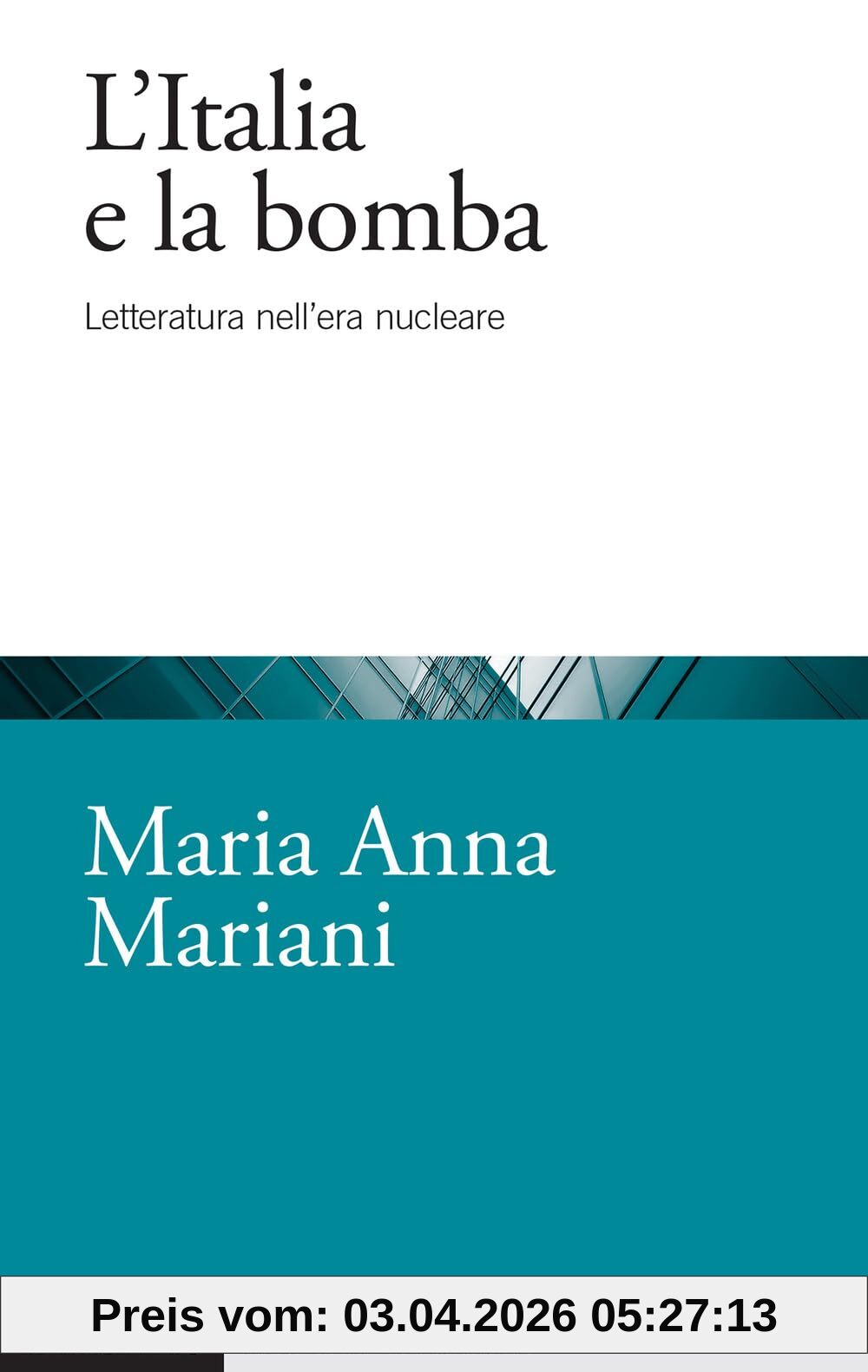 L'Italia e la bomba. Letteratura nell'era nucleare (Studi e ricerche)