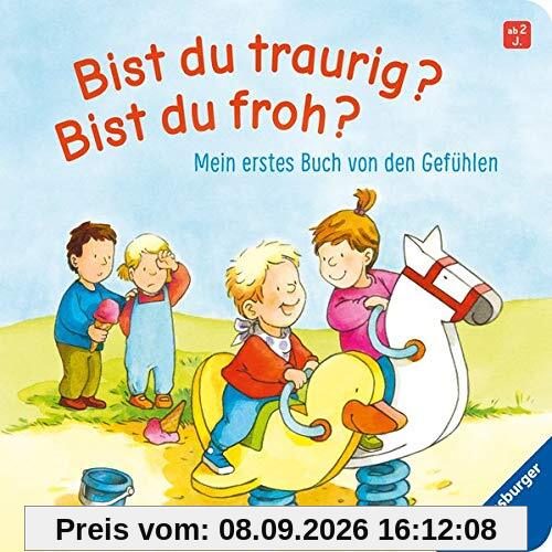 Bist du traurig? Bist du froh?: Mein erstes Buch von den Gefühlen
