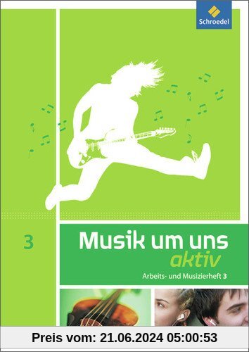 Musik um uns SI - 5. Auflage 2011: Arbeits- und Musizierheft 3 (10. Schuljahr)