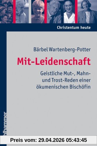 Mit-Leidenschaft: Geistliche Mut-, Mahn- und Trost-Reden einer ökumenischen Bischöfin (Christentum Heute)