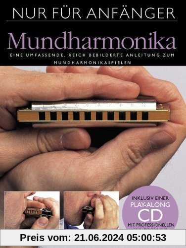 Nur für Anfänger: Mundharmonika. Eine umfassende, reich bebilderte Anleitung zum Mundharmonikaspielen. Inklusive einer P