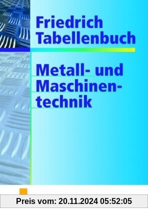 Friedrich Tabellenbuch, Metalltechnik und Maschinentechnik: Technologie/Fachkunde/Fachtheorie. Technische Mathematik/Fac