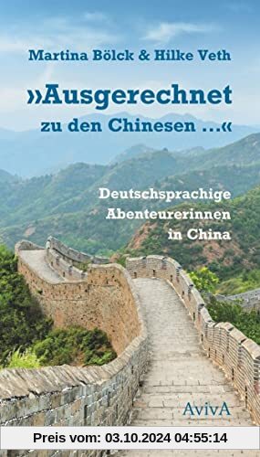 Ausgerechnet zu den Chinesen ...: Deutschsprachige Abenteurerinnen in China