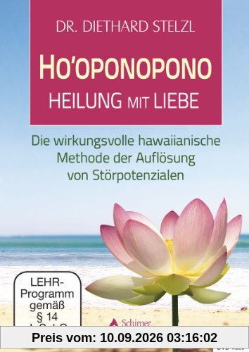 Ho`oponopono - Heilen mit Liebe - Die wirkungsvolle hawaiianische Methode der Auflösung von Störpotentialen