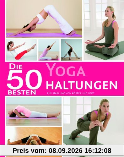 50 Besten Yoga Haltungen: Für Stärkung von Körper und Geist