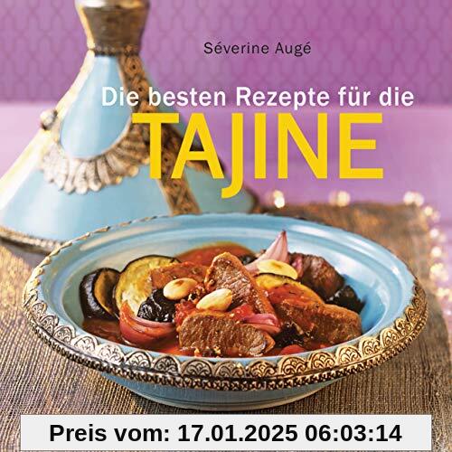 Die besten Rezepte für die Tajine - Aromatisch, fettarm und gesund kochen mit dem Dampfgarer der orientalischen Küche