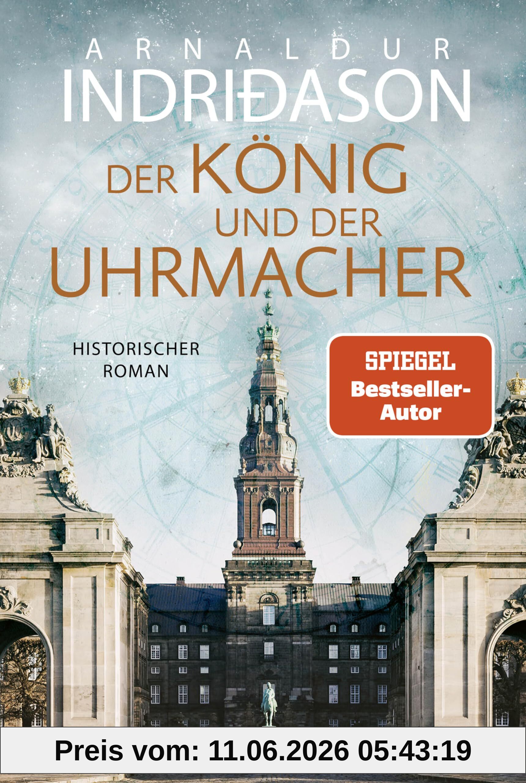 Der König und der Uhrmacher: Buch des Jahres 2024 - von der Histo-Couch prämiert: Ein perfektes Zusammenspiel von Fiktion und Geschichte