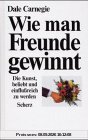 Wie man Freunde gewinnt. Sonderausgabe. Die Kunst, beliebt und einflußreich zu werden
