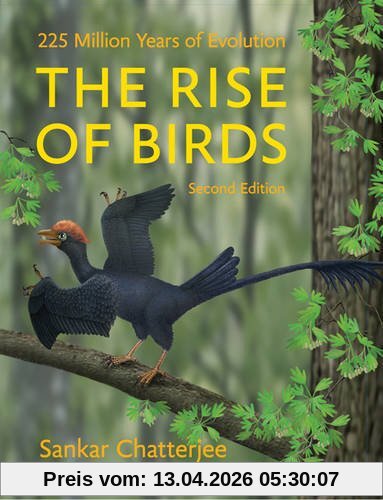 Sankar Chatterjee The Rise Of Birds, 225 Million Years Of Evolution