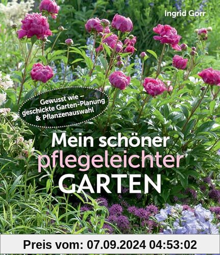 Mein schöner pflegeleichter Garten. Gewusst wie - geschickte Garten-Planung und Pflanzenauswahl: Viel Garten - wenig Zei