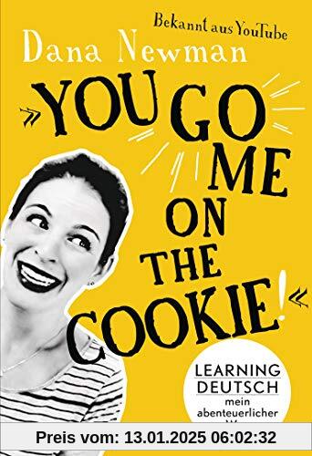 You go me on the cookie!: Learning Deutsch – mein abenteuerlicher Weg