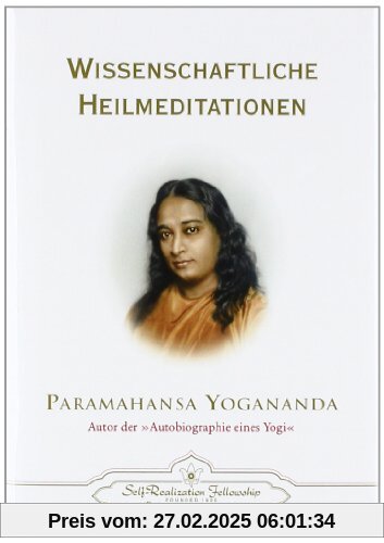 Wissenschaftliche Heilmeditationen: Theorie und praktische Anwendung der Konzentration. Wie man durch Konzentration und 