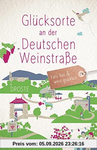 Glücksorte an der Deutschen Weinstraße: Fahr hin und werd glücklich
