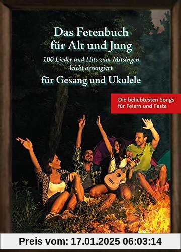 Das Fetenbuch für Alt und Jung: 100 Lieder und Hits zum Mitsingen, leicht arrangiert für Gesang und Ukulele. Gesang und 