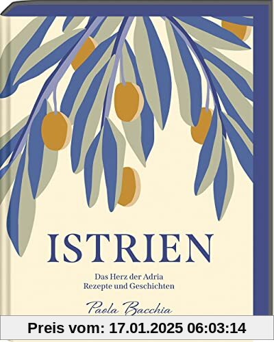 Istrien: Das Herz der Adria – Rezepte und Geschichten aus Kroatien