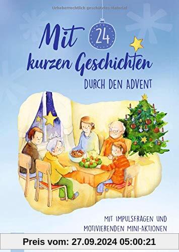 Mit 24 kurzen Geschichten durch den Advent: Mit Impulsfragen und motivierenden Mini–Aktionen für die Grundschule