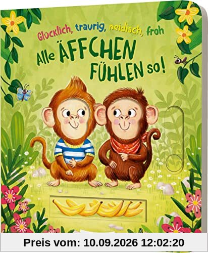 Glücklich, traurig, neidisch, froh - alle Äffchen fühlen so!: Pappebuch mit tollen Schiebeelementen