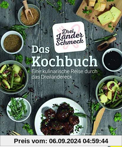 Dreiländerschmeck - Das Kochbuch: Eine kulinarische Reise durch das Dreiländereck