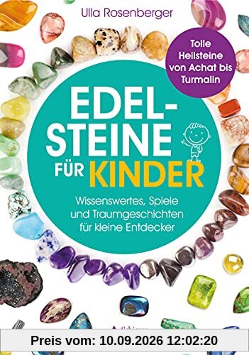 Edelsteine für Kinder: Wissenswertes, Spiele und Traumgeschichten für kleine Entdecker – Tolle Heilsteine von Achat bis Turmalin