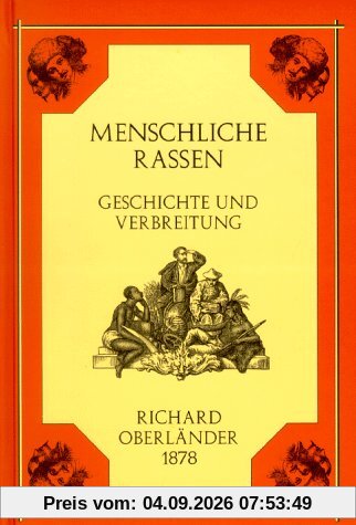 Menschliche Rassen. Der Mensch vormals und heute. Geschichte und Verbreitung