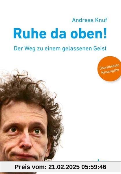 Ruhe da oben!: Der Weg zu einem gelassenen Geist. Überarbeitete Neuausgabe