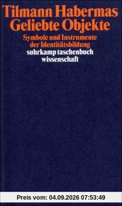 Geliebte Objekte: Symbole und Instrumente der Identitätsbildung (suhrkamp taschenbuch wissenschaft)