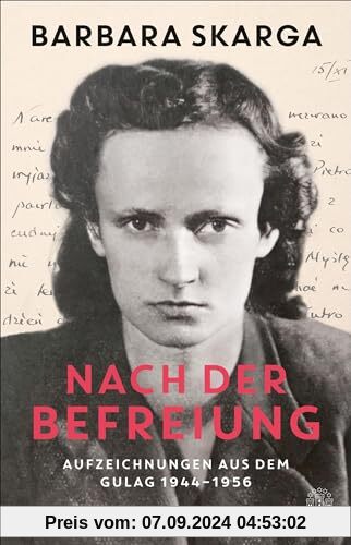 Nach der Befreiung: Aufzeichnungen aus dem Gulag 1944 - 1956