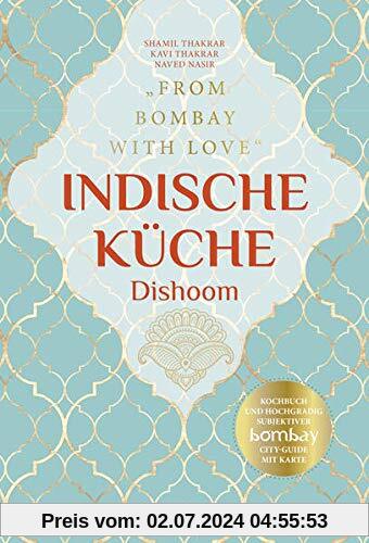 Indische Küche Dishoom - Das große Kochbuch für indische Gerichte: From Bombay with Love