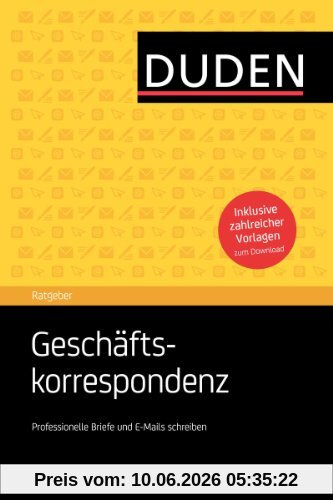 Duden Ratgeber - Geschäftskorrespondenz: Professionelle Briefe und E-Mails schreiben