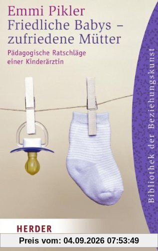 Friedliche Babys - zufriedene Mütter: Pädagogische Ratschläge einer Kinderärztin (HERDER spektrum)