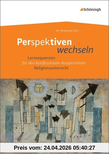 Perspektiven wechseln: Lernsequenzen für den konfessionell-kooperativen Religionsunterricht