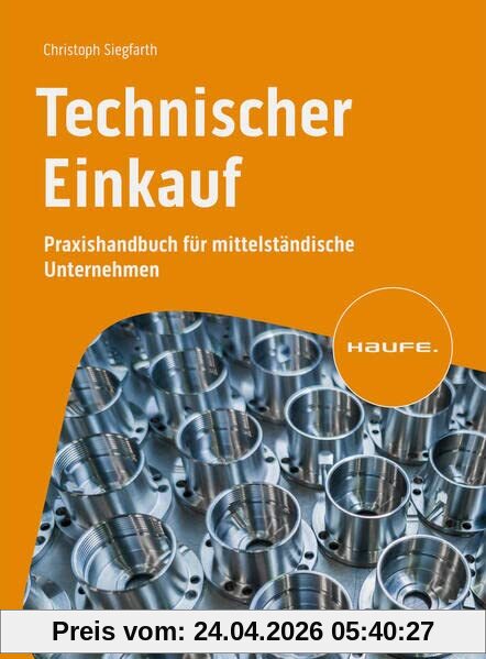 Technischer Einkauf: Praxishandbuch für mittelständische Unternehmen (Haufe Fachbuch)