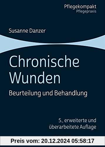 Chronische Wunden: Beurteilung und Behandlung (Pflegekompakt)