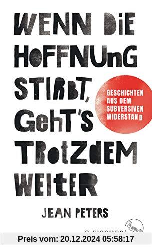 Wenn die Hoffnung stirbt, geht's trotzdem weiter: Geschichten aus dem subversiven Widerstand