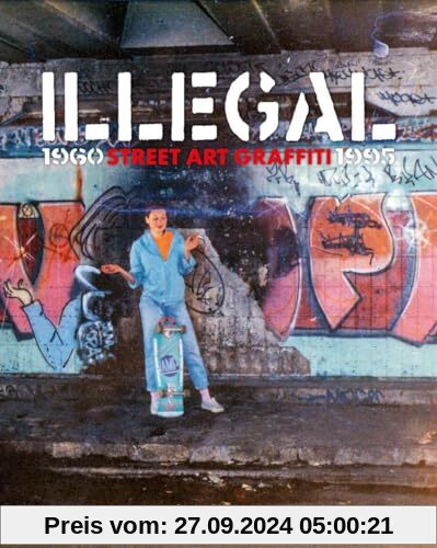 Illegal: Street Art Graffiti 1960–1995