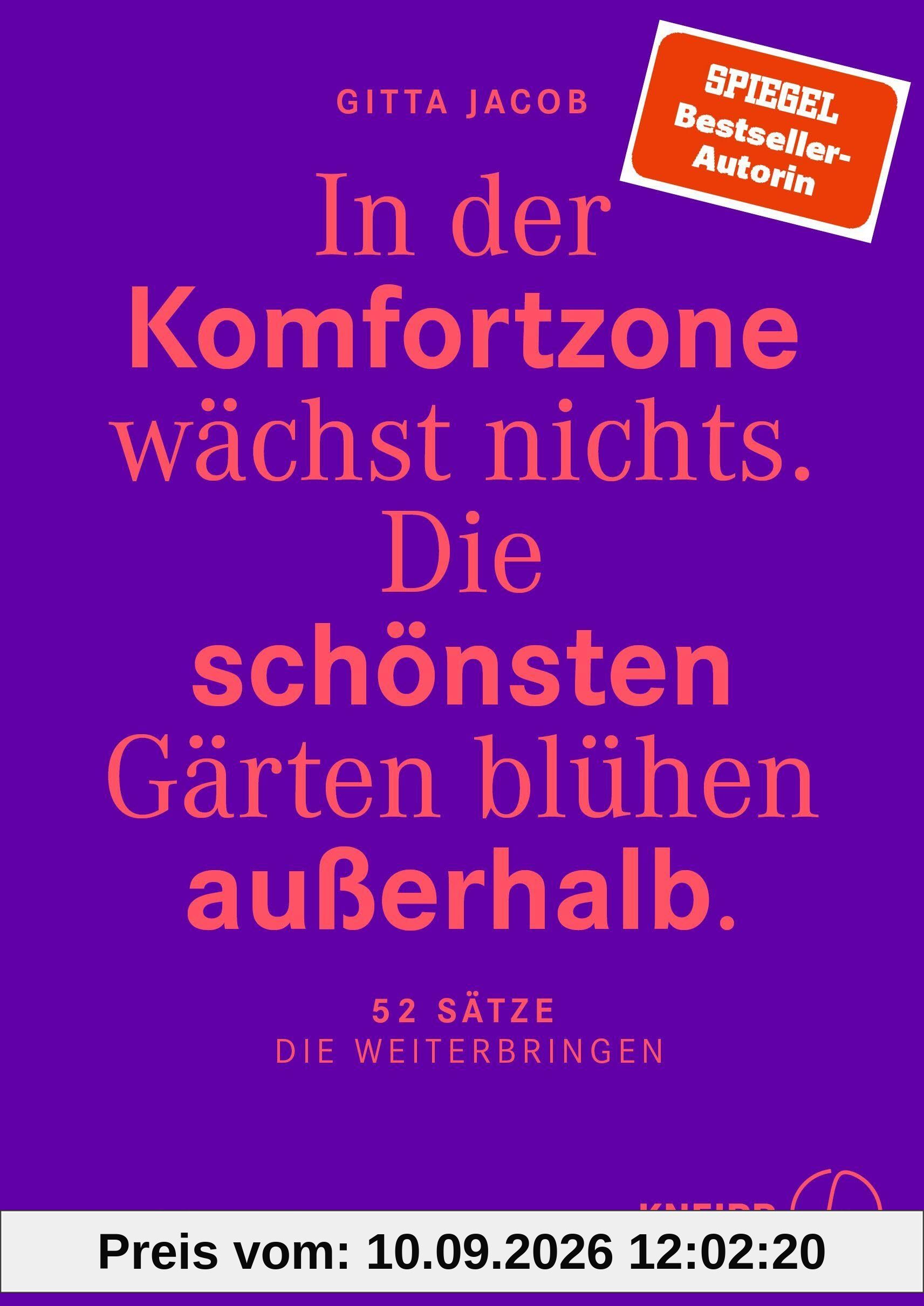 In der Komfortzone wächst nichts. Die schönsten Gärten blühen außerhalb.: 52 Sätze, die weiterbringen