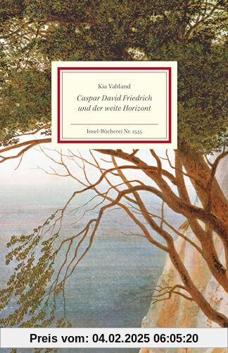 Caspar David Friedrich und der weite Horizont: Lebendig erzähltes Porträt des Meisters der Romantik (Insel-Bücherei)