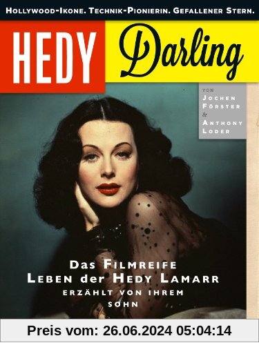 Hedy Darling: Hollywood-Ikone. Technik-Pionierin. Gefallener Stern. Das filmreife Leben der Hedy Lamarr - erzählt von ih