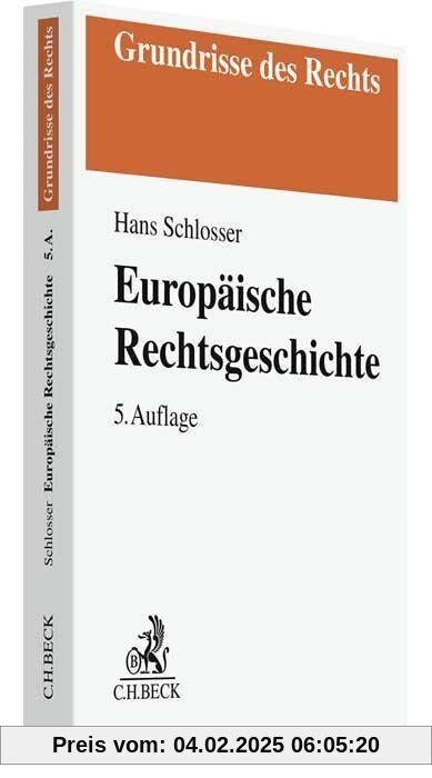 Europäische Rechtsgeschichte: Privat- und Strafrecht von der Spätantike bis zur Moderne (Grundrisse des Rechts)