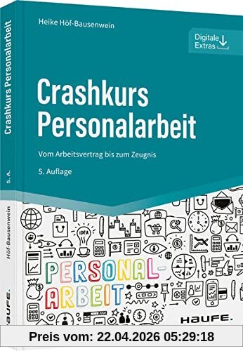 Crashkurs Personalarbeit: Vom Arbeitsvertrag bis zum Zeugnis (Haufe Fachbuch)