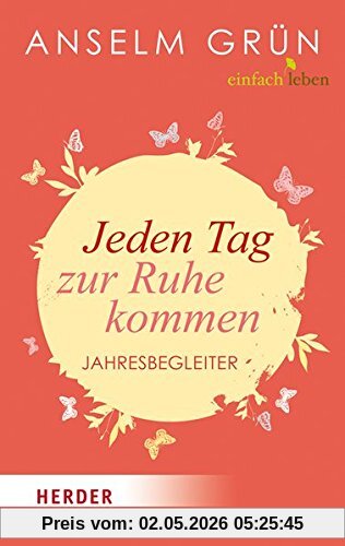 Jeden Tag zur Ruhe kommen: Jahresbegleiter