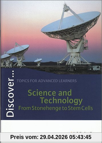Discover...Topics for Advanced Learners: Discover: Science and Technology - From Stonehenge to Stem Cells: Schülerheft