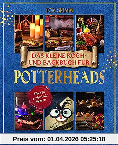 Das kleine Koch- und Backbuch für Potterheads - Das inoffizielle Harry Potter Koch- und Backbuch: Über 50 zauberhaufte Rezepte